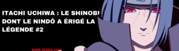 Itachi Uchiwa : le Shinobi dont le nindô a érigé la légende #2