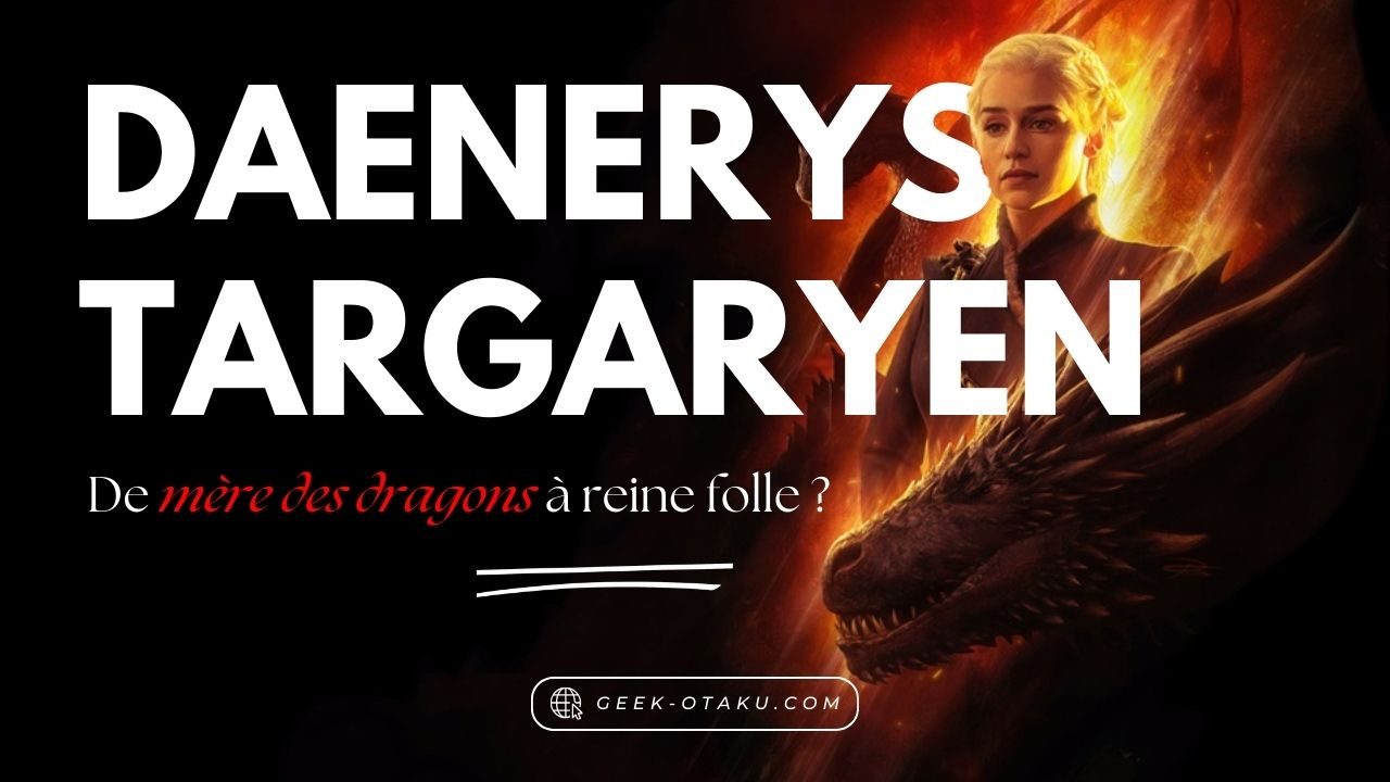 Game of Thrones - Daenerys Targaryen : libératrice ou conquérante impitoyable ?